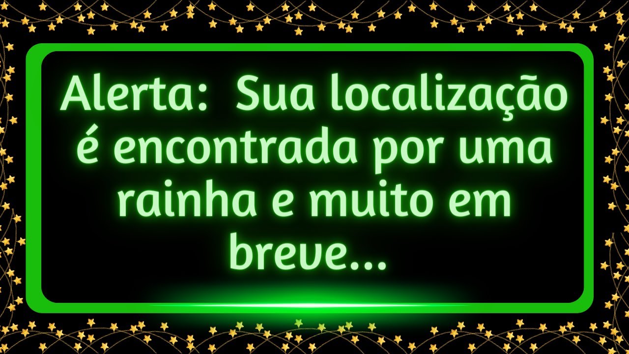 Alerta: Sua localização é encontrada por uma rainha e muito em breve... #mensagemdosanjos