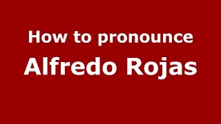 How to pronounce Alfredo Rojas