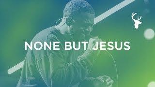None But Jesus - Alton Eugene
