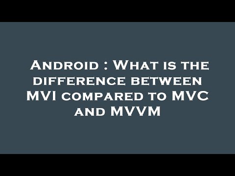 Android : What is the difference between MVI compared to MVC and MVVM