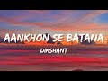 Aankhon Se Batana (Lyrics)| Dikshant.#AankhonSeBatana #lyrics