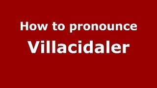 How to pronounce Villacidaler