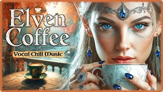 Elven Coffee ☕ | Enchanted Lounge Chill Music with Female Vocals for Deep Relaxation