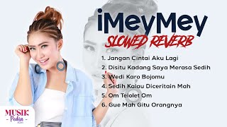 Download lagu Playlist Full Album iMeyMey (Slowed & Reverb) - Jangan Cintai Aku Lagi, Jangan Sayangi Aku Lagi mp3