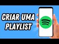 Como Criar Uma Playlist No Spotify 2024 GUIA COMPLETO