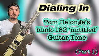 Dialing In Tom Delonge’s blink-182 “untitled” Guitar Tone