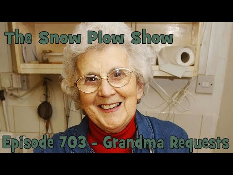 The Snow Plow Show Episode 703 - Grandma Requests