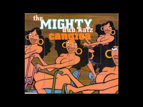 The Mighty Dub Katz - Cangica Full Length Mix (Radio Edit)
