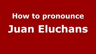 How to pronounce Juan Eluchans