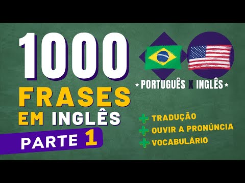 1000 FRASES EM INGLÊS - PARTE 1 - ÁUDIO EM PORTUGUÊS x INGLÊS