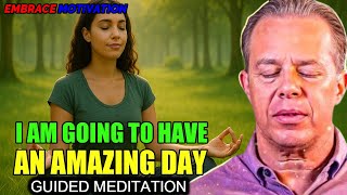 Dr. Joe Dispenza - I Am Going To Have An Amazing Day | Positive Morning Meditation & Affirmations.