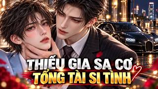 Truyện 2D Đam Mỹ | Thiếu Gia Phá Sản Được Tổng Tài Yêu Thầm Nhiều Năm, Cưng Chiều Lên Tận Trời! #bl