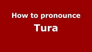 How to pronounce Tura