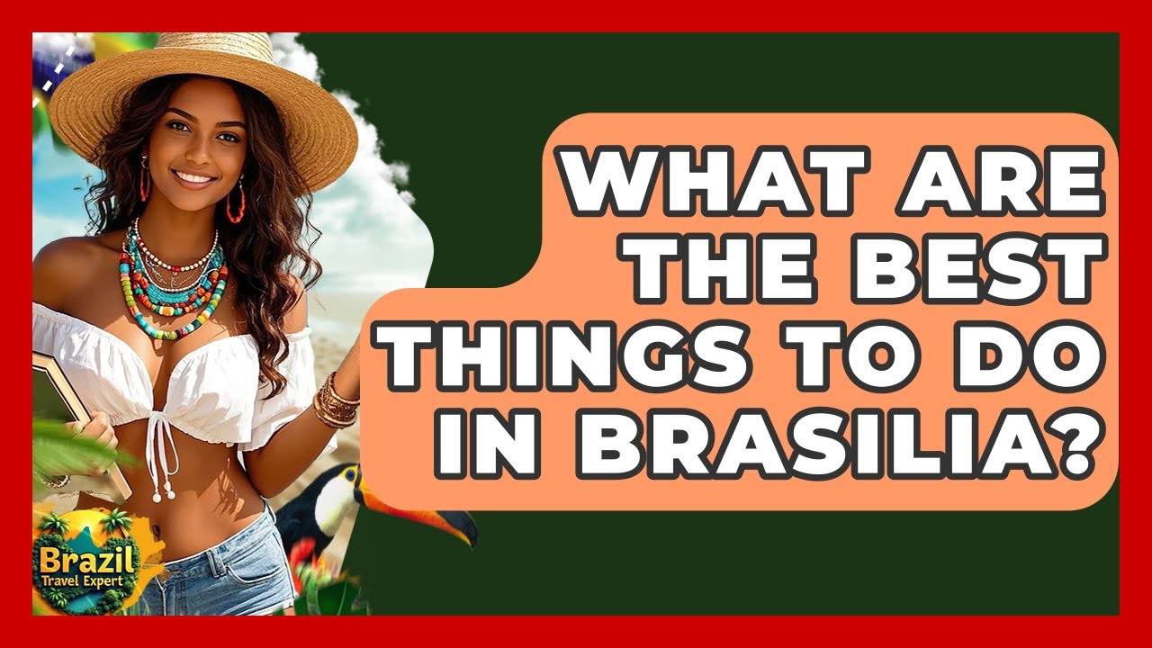 What Are The Best Things To Do In Brasilia? - Brazil Travel Expert
