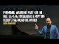 Prophetic Warning Pray For The Next Generation Of Leaders And The Body Of Christ