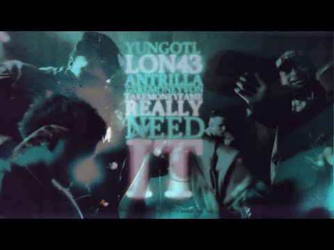 Really Need It - Ant Rilla x Yung OTL x Lon43 x TakeMoneyFame x TakeMoney Von