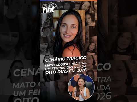 Minuto HNT: Mato Grosso registra um feminicídio a cada oito dias em 2026