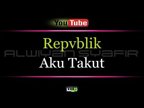 Download Karaoke Aku Takut Repvblik 3gp Mp4 Codedwap