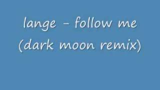 Lange - follow me (dark moon remix)