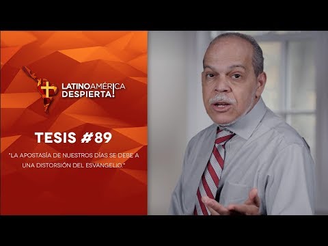 Tesis #89 - La apostasía de nuestros días se debe a una distorsión del evangelio