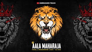 Aala Maharaja ( Final Roadshow Mix )  - Dj Sid Remix | Unreleased Tracks |