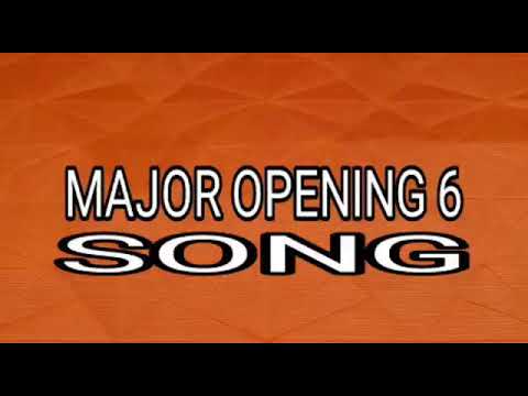 MAJOR OPENING 6 = SONG 🎵