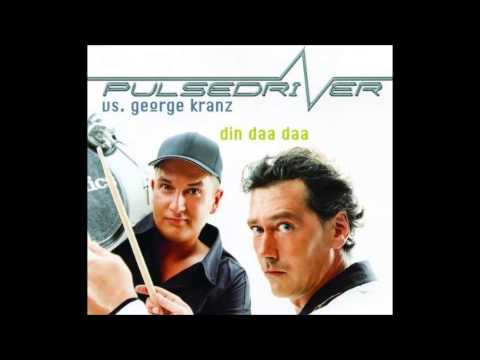 Pulsedriver vs. George Kranz - Din Daa Daa (Extended Mix)