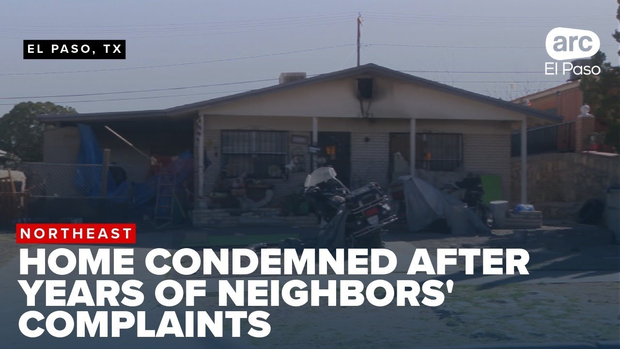 Northeast El Paso home condemned after years of neighbors' complaints