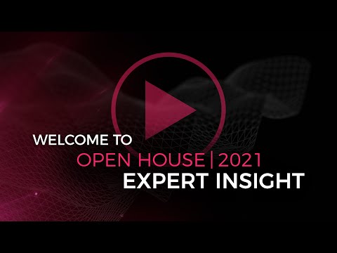 Welcome to our Open House 2021: Expert Insight