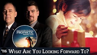 What Are You Looking Forward To? | Prophetic Perspectives #116