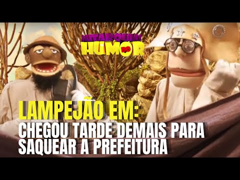 Lampejão in: arrived too late to loot the city hall