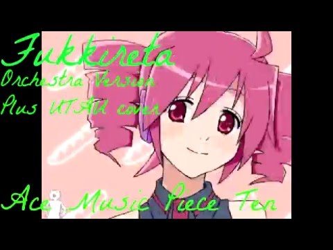 Fukkireta Orchestra Version Plus UTAU cover! | Ace Music Piece Ten