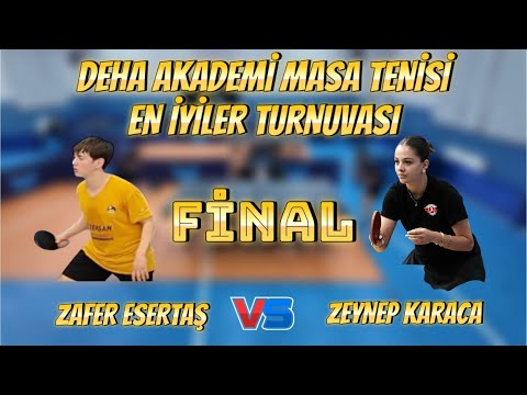 FİNAL | Zafer Esertaş - Zeynep Karaca | Deha Akademi Masa Tenisi En İyiler Turnuvası