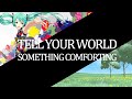 Tell Your World Something Comforting P