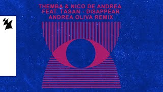 Themba & Nico de Andrea ft Tasan - Disappear (Andrea Oliva Remix) video