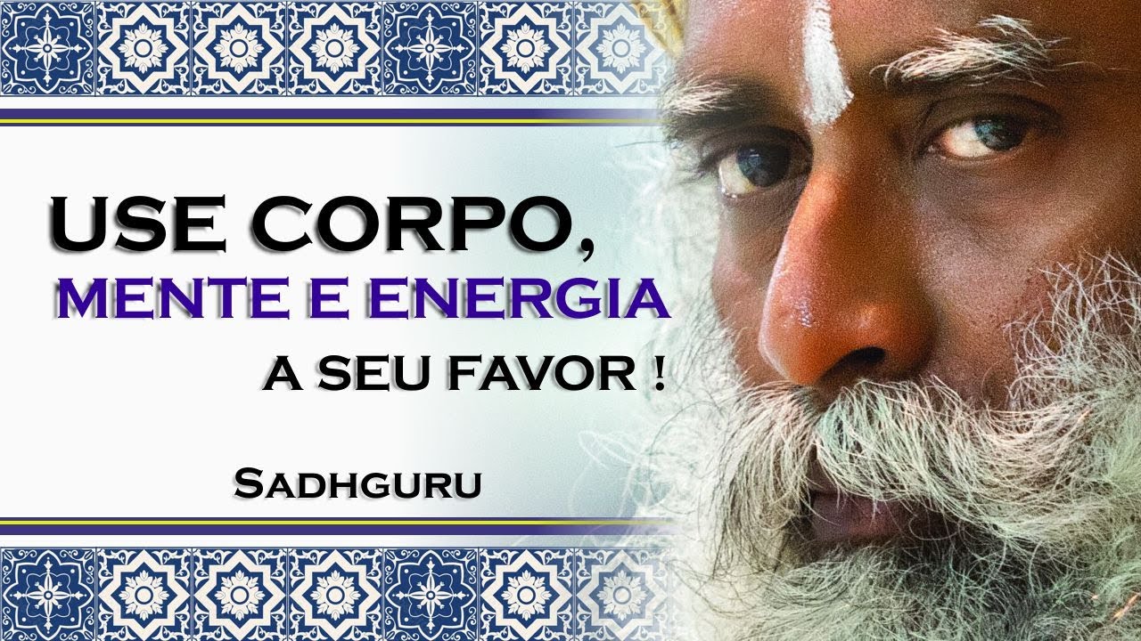 SADHGURU, CORPO MENTE E ENERGIA, VOCÊ SÓ PRECISA DESTAS FERRAMENTAS PARA EVOLUIR, SADHGURU DUBLADO
