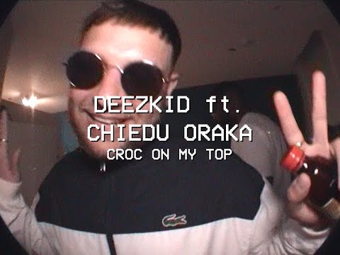 Deezkid Ft. Chiedu Oraka - Croc On My Top
