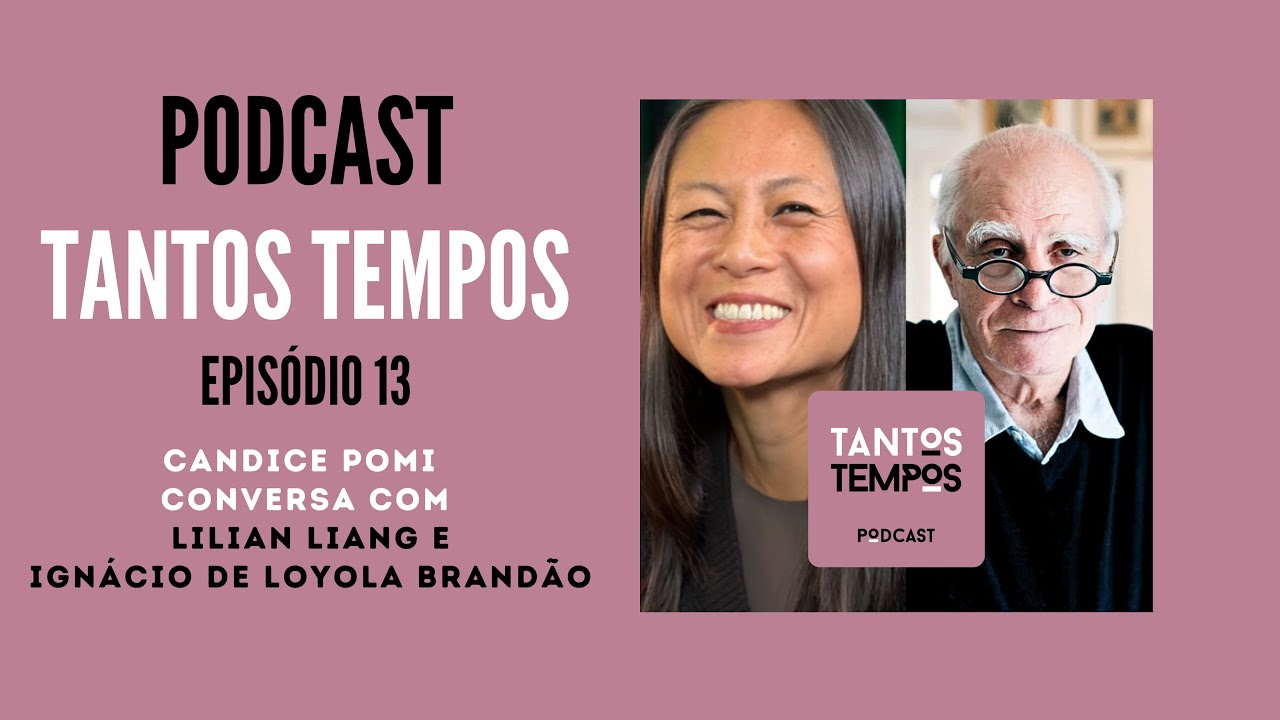 Tantos Tempos Podcast Ignacio de Loyola Brandão e Lilian Liang- Ep 13