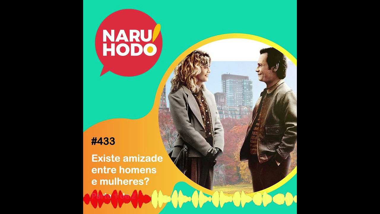 Naruhodo #433 - Existe amizade entre homens e mulheres? - Parte 1 de 2