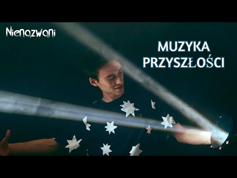 Tak będzie wyglądać muzyka w przyszłości | NIENAZWANI #8