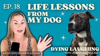 EP. 18: Life Lessons From My Pitbull | Dying Laughing with Jessimae Peluso