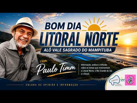 Bom dia Litoral Norte! Alô Vale Sagrado do Mampituba! Com Paulo Timm - 15/09/2026