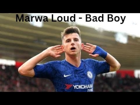 Marwa Loud - Bad Boy | Mason Mount Version