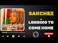 SANCHEZ  -  LONGING TO COME HOME Mp3 #serveandprotectriddim 