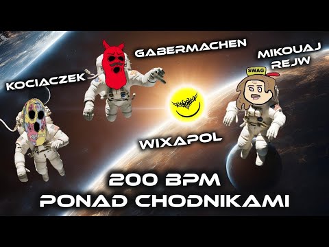WIXAPOL: GABERMACHEN | MIKOUAJ REJW | KOCIACZEK -  200 BPM PONAD CHODNIKAMI