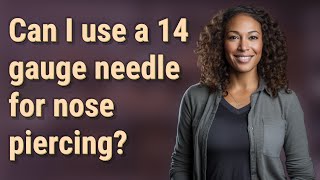 Can I use a 14 gauge needle for nose piercing