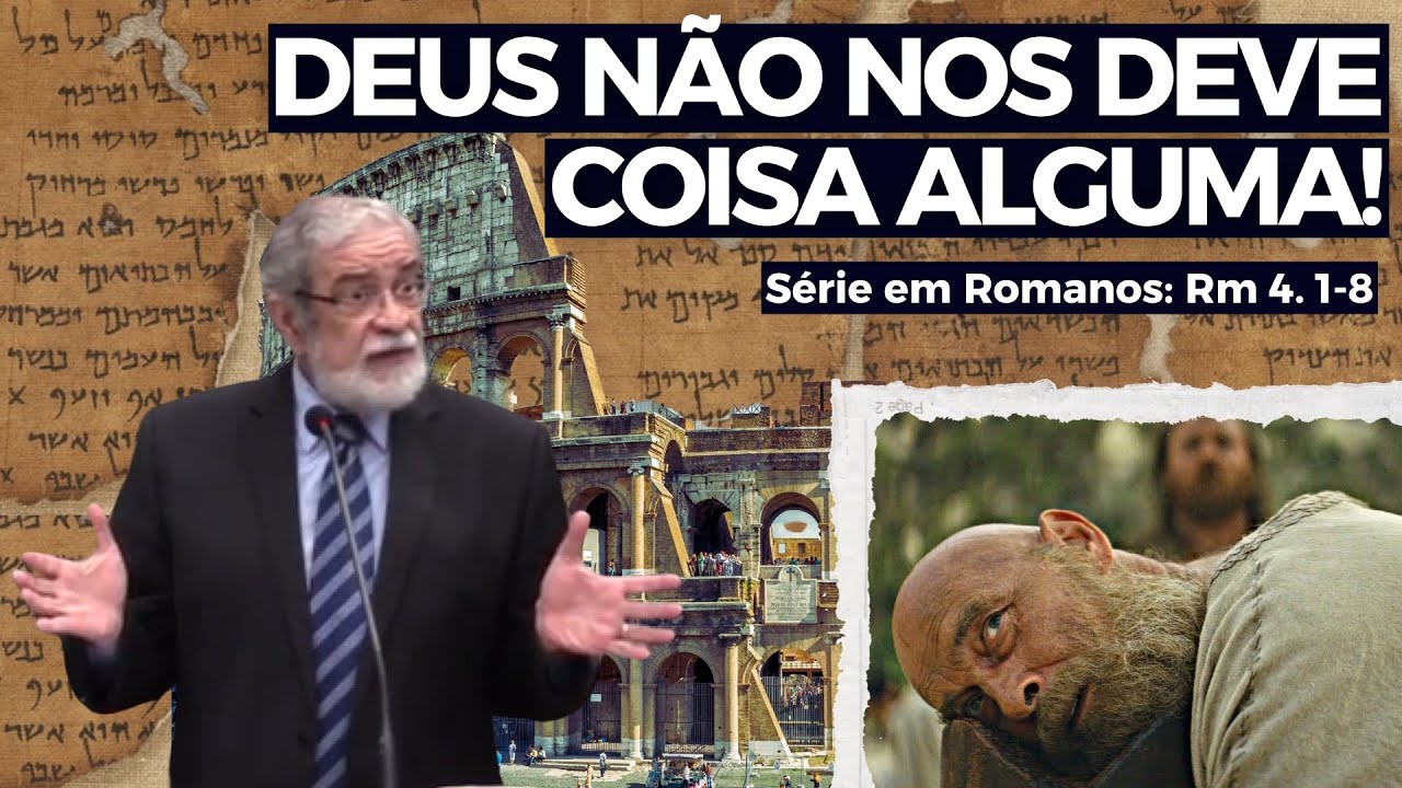 19. DEUS não nos deve COISA ALGUMA! (Rm 4. 1-8) | Augustus Nicodemus