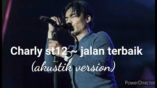 Download lagu Charly st12 ~ jalan terbaik (versi akustik) mp3
