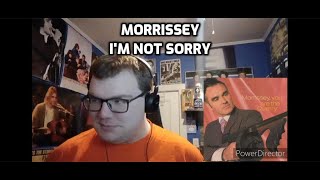 Morrissey - I&#39;m Not Sorry | Reaction!