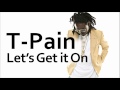 T-Pain ~ Let's Get it On